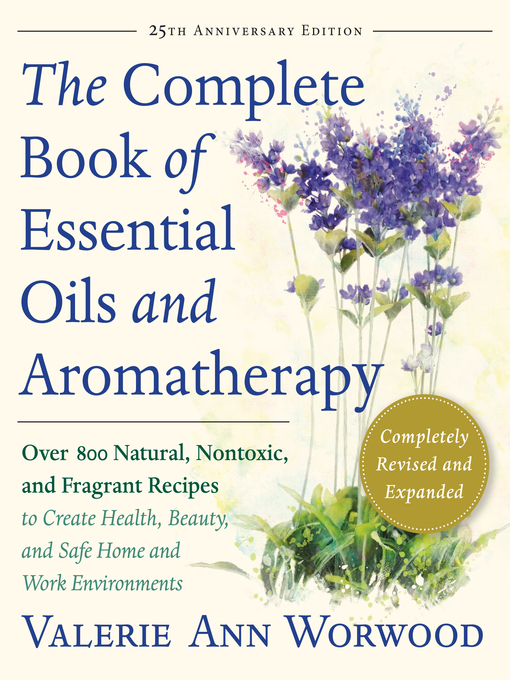 Title details for The Complete Book of Essential Oils and Aromatherapy by Valerie Ann Worwood - Available